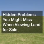 Hidden Problems You Might Miss When Viewing Land for Sale