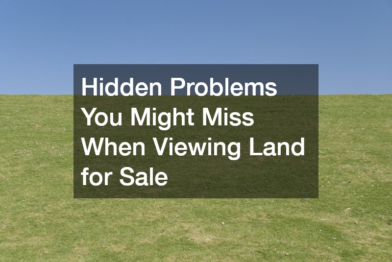 Hidden Problems You Might Miss When Viewing Land for Sale