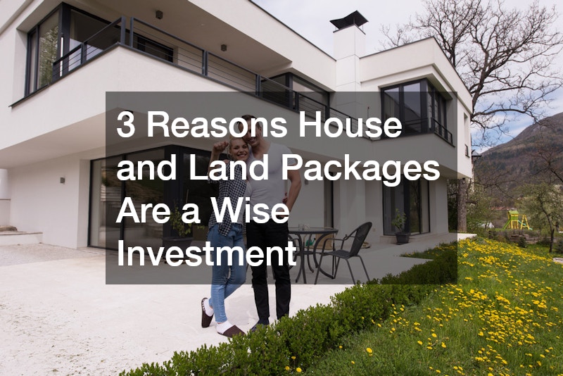 3 Reasons House and Land Packages Are a Wise Investment